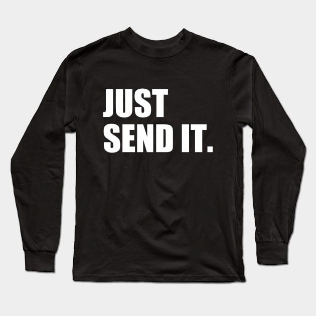 Just Send It. Long Sleeve T-Shirt by Motivation sayings 